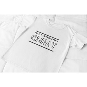 Black Women don’t Cheat | Sassy Tee B | Sarcastic Tshirt |